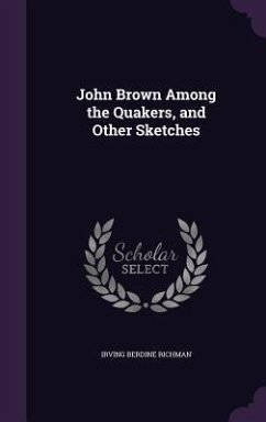 John Brown Among the Quakers, and Other Sketches - Richman, Irving Berdine