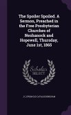 The Spoiler Spoiled. A Sermon, Preached in the Free Presbyterian Churches of Neshanock and Hopewell, Thursday, June 1st, 1865