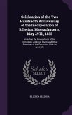 Celebration of the Two Hundredth Anniversary of the Incorporation of Billerica, Massachusetts, May 29Th, 1855: Including the Proceedings of the Commit