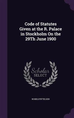 Code of Statutes Given at the R. Palace in Stockholm On the 29Th June 1900 - Nobelstiftelsen