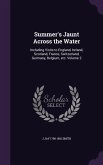 Summer's Jaunt Across the Water: Including Visits to England, Ireland, Scotland, France, Switzerland, Germany, Belgium, etc. Volume 2