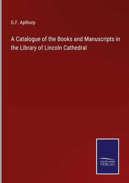 A Catalogue of the Books and Manuscripts in the Library of Lincoln Cathedral