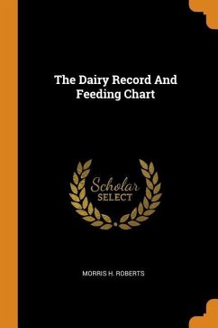 The Dairy Record And Feeding Chart - Roberts, Morris H