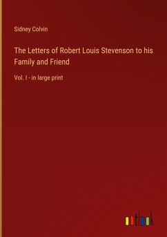 The Letters of Robert Louis Stevenson to his Family and Friend - Colvin, Sidney