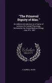 The Primeval Dignity of Man.: An Address Introductory to a Course of Lectures On Human Physiology, Delivered at the Toland Medical College ... June