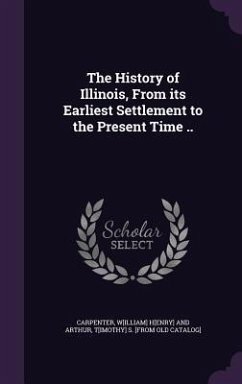 Cover The History of Illinois, From its Earliest Settlement to the Present Time ..