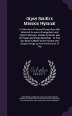 Gipsy Smith's Mission Hymnal: A Collection of Sacred Songs Specially Selected for use in Evangelistic and Church Services, Sunday Schools, and all P