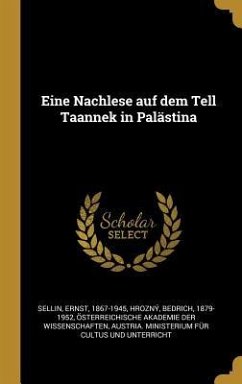 Eine Nachlese Auf Dem Tell Taannek in Palästina - Sellin, Ernst; Hrozny, Bedrich