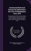 Centennial Historical Discourses Delivered in the City of Philadelphia, June, 1876: By Appointment of the General Assembly of the Presbyterian Church