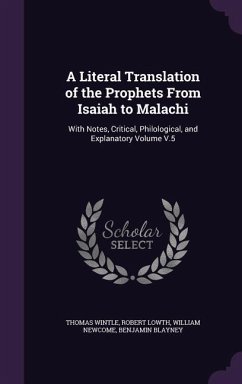 A Literal Translation of the Prophets From Isaiah to Malachi: With Notes, Critical, Philological, and Explanatory Volume V.5 - Wintle, Thomas; Lowth, Robert; Newcome, William
