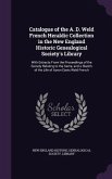 Catalogue of the A. D. Weld French Heraldic Collection in the New England Historic Genealogical Society's Library