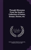 Thought Blossoms From the South; a Collection of Poems, Essays, Stories, etc.
