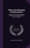 What Is the Meaning of Subscription?: A Question, Respectfully Proposed to the Ministers and Members of the Church of England