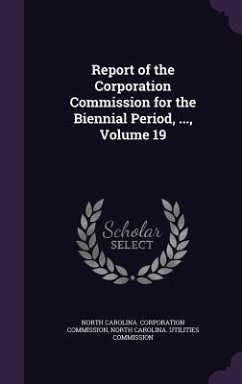 Report of the Corporation Commission for the Biennial Period, ..., Volume 19