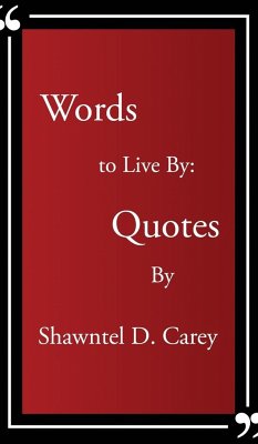 Words to Live By... Quotes By Shawntel D. Carey - Carey, Shawntel D.