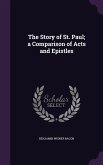 The Story of St. Paul; a Comparison of Acts and Epistles