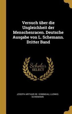 Versuch Über Die Ungleichheit Der Menschenracen. Deutsche Ausgabe Von L. Schemann. Dritter Band