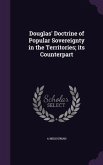Douglas' Doctrine of Popular Sovereignty in the Territories; its Counterpart