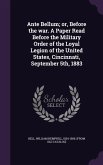 Ante Bellum; or, Before the war. A Paper Read Before the Military Order of the Loyal Legion of the United States, Cincinnati, September 5th, 1883