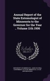 Annual Report of the State Entomologist of Minnesota to the Governor for the Year .. Volume 11th 1906