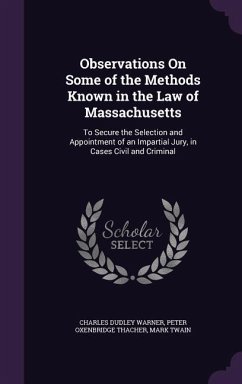 Observations On Some of the Methods Known in the Law of Massachusetts - Warner, Charles Dudley; Thacher, Peter Oxenbridge; Twain, Mark