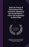 Shall the Policy of Government Price-control be Adopted in the United States? / Facts and Arguments on Both Sides
