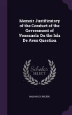 Memoir Justificatory of the Conduct of the Government of Venezuela On the Isla De Aves Question