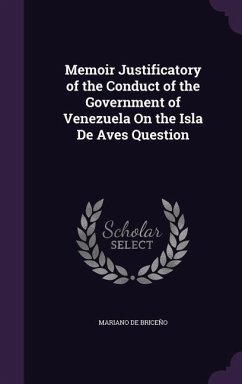 Memoir Justificatory of the Conduct of the Government of Venezuela On the Isla De Aves Question - de Briceño, Mariano