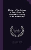 History of the Letters of Dante From the Fourteenth Century to the Present Day