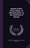 Speech of Hon. Horace Mann, of Massachusetts, on the Institution of Slavery