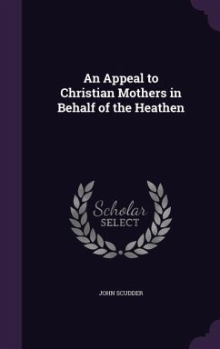 An Appeal to Christian Mothers in Behalf of the Heathen - Scudder, John