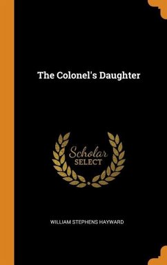 The Colonel's Daughter - Hayward, William Stephens
