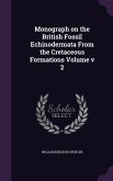 Monograph on the British Fossil Echinodermata From the Cretaceous Formations Volume v 2