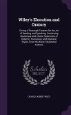 Wiley's Elocution and Oratory: Giving a Thorough Treatise On the Art of Reading and Speaking. Containing Numerous and Choice Selections of Didactic,