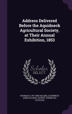 Address Delivered Before the Aquidneck Agricultural Society, at Their Annual Exhibition, 1853 - Hazard, Thomas R