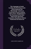 The Campaign in South Carolina; the Real Democratic Policy Exposed; the Mississippi Tactics as Practiced in South Carolina; Letter of Gov. Chamberlain