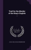 Trail for the Murder of the King's English ..
