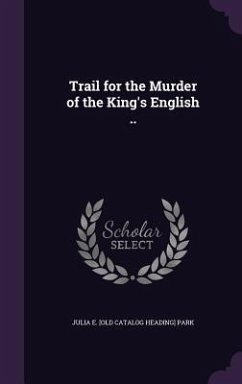 Trail for the Murder of the King's English .. - Park, Julia E [Old Catalog Heading]