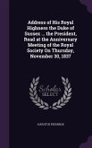 Address of His Royal Highness the Duke of Sussex ... the President, Read at the Anniversary Meeting of the Royal Society On Thursday, November 30, 183