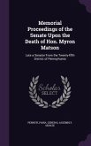 Memorial Proceedings of the Senate Upon the Death of Hon. Myron Matson: Late a Senator From the Twenty-fifth District of Pennsylvania