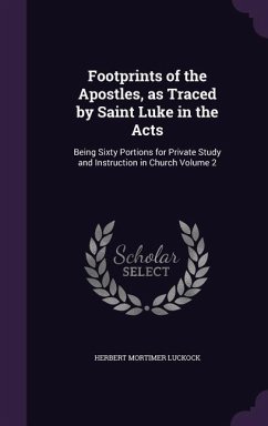 Footprints of the Apostles, as Traced by Saint Luke in the Acts: Being Sixty Portions for Private Study and Instruction in Church Volume 2 - Luckock, Herbert Mortimer