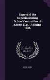 Report of the Superintending School Committee of Keene, N.H. . Volume 1906