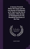 A Sermon Preach'd Before the Queen and the two Houses of Parliament at St. Paul's on the 31st of December, 1706, the day of Thanksgiving for the Wonderful Successes of the Year