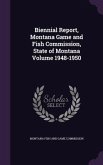 Biennial Report, Montana Game and Fish Commission, State of Montana Volume 1948-1950