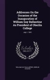 Addresses On the Occasion of the Inauguration of William Gay Ballantine As President of Oberlin College: July 1, 1891