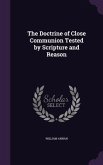 The Doctrine of Close Communion Tested by Scripture and Reason