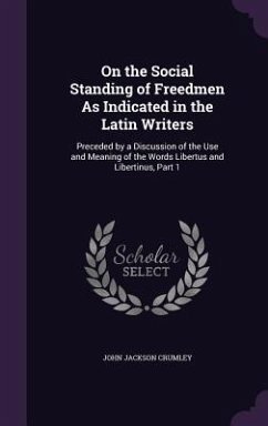 On the Social Standing of Freedmen As Indicated in the Latin Writers - Crumley, John Jackson