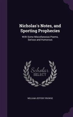 Nicholas's Notes, and Sporting Prophecies: With Some Miscellaneous Poems, Serious and Humorous - Prowse, William Jeffery
