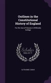 Outlines in the Constitutional History of England: For the Use of Classes in Wellesley College