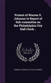 Protest of Warren S. Johnson to Report of Sub-committee on the Philadelphia City Hall Clock ..